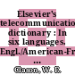 Elsevier's telecommunication dictionary : In six languages. Engl./American-French-Spanish-Italian, Dutch and German.