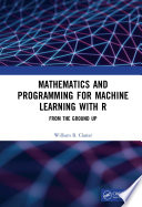 Mathematics and programming for machine learning with R : from the ground up [E-Book] /
