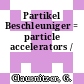 Partikel Beschleuniger = particle accelerators /