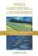 World agriculture and the environment : a commodity-by-commodity guide to impacts and practices /