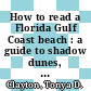 How to read a Florida Gulf Coast beach : a guide to shadow dunes, ghost forests, and other telltale clues from an ever-changing coast [E-Book] /