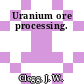 Uranium ore processing.