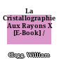 La Cristallographie Aux Rayons X [E-Book] /