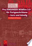 Pro/ENGINEER Wildfire 3.0 für Fortgeschrittene — kurz und bündig [E-Book] : Grundlagen mit Übungen /