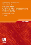 Pro/ENGINEER Wildfire 5.0 für Fortgeschrittene – kurz und bündig [E-Book] : Grundlagen mit Übungen /