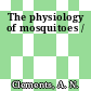 The physiology of mosquitoes /