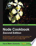 Node cookbook : over 50 recipes to master the art of asynchronous server-side JavaScript using Node.js, with coverage of Express 4 and Socket.IO frameworks and the new Streams API [E-Book] /