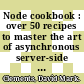 Node cookbook : over 50 recipes to master the art of asynchronous server-side JavaScript using Node [E-Book] /