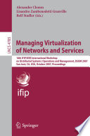 Managing Virtualization of Networks and Services [E-Book] : 18th IFIP/IEEE International Workshop on Distributed Systems: Operations and Management, DSOM 2007, San José, CA, USA, October 29-31, 2007. Proceedings.