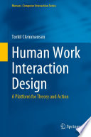 Human Work Interaction Design [E-Book] : A Platform for Theory and Action /