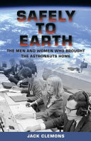 Safely to earth : the men and women who brought the astronauts home [E-Book] /