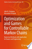 Optimization and Games for Controllable Markov Chains [E-Book] : Numerical Methods with Application to Finance and Engineering /