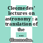 Cleomedes' lectures on astronomy : a translation of the heavens [E-Book] /