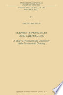 Elements, Principles and Corpuscles [E-Book] : A Study of Atomism and Chemistry in the Seventeenth Century /