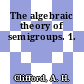 The algebraic theory of semigroups. 1.