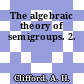 The algebraic theory of semigroups. 2.