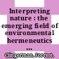 Interpreting nature : the emerging field of environmental hermeneutics [E-Book] /
