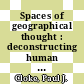 Spaces of geographical thought : deconstructing human geography's binaries [E-Book] /