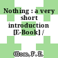 Nothing : a very short introduction [E-Book] /