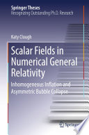 Scalar Fields in Numerical General Relativity [E-Book] : Inhomogeneous Inflation and Asymmetric Bubble Collapse /