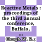 Reactive Metals : proceedings of the third annual conference, Buffalo, New York, May 27 - 29, 1958 /