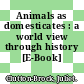 Animals as domesticates : a world view through history [E-Book] /