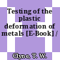 Testing of the plastic deformation of metals [E-Book] /