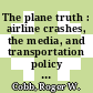The plane truth : airline crashes, the media, and transportation policy [E-Book] /