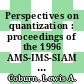 Perspectives on quantization : proceedings of the 1996 AMS-IMS-SIAM Joint Summer Research Conference, July 7-11, 1996, Mt. Holyoke College [E-Book] /
