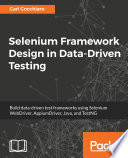 Selenium framework design in data-driven testing : build data-driven test frameworks using selenium webdriver, appiumdriver, Java, and testNG [E-Book] /