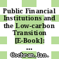 Public Financial Institutions and the Low-carbon Transition [E-Book]: Five Case Studies on Low-Carbon Infrastructure and Project Investment /