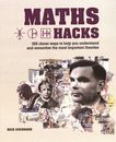 Maths Hacks : 100 clever ways to help you understand and remember the most important theories /