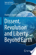 Dissent, Revolution and Liberty Beyond Earth [E-Book] /