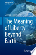 The Meaning of Liberty Beyond Earth [E-Book] /
