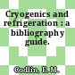 Cryogenics and refrigeration : a bibliography guide.