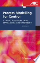 Process Modelling for Control [E-Book] : A Unified Framework Using Standard Black-box Techniques /