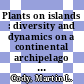 Plants on islands : diversity and dynamics on a continental archipelago [E-Book] /