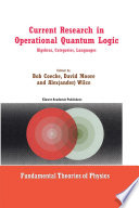 Current Research in Operational Quantum Logic [E-Book] : Algebras, Categories, Languages /