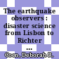 The earthquake observers : disaster science from Lisbon to Richter [E-Book] /