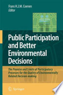 Public participation and better environmental decisions : the promise and limits of participatory processes for the quality of environmentally related decision-making [E-Book] /