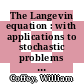 The Langevin equation : with applications to stochastic problems in physics, chemistry, and electrical engineering [E-Book] /
