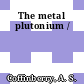 The metal plutonium /