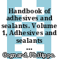 Handbook of adhesives and sealants. Volume 1, Adhesives and sealants [E-Book] : basic concepts and high tech bonding /
