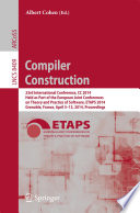 Compiler Construction [E-Book] : 23rd International Conference, CC 2014, Held as Part of the European Joint Conferences on Theory and Practice of Software, ETAPS 2014, Grenoble, France, April 5-13, 2014. Proceedings /