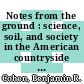 Notes from the ground : science, soil, and society in the American countryside [E-Book] /