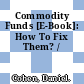 Commodity Funds [E-Book]: How To Fix Them? /