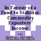 In Favour of a Fund to Stabilise Commodity Exporters' Income [E-Book] /