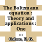 The Boltzmann equation : Theory and applications : One hundred years Boltzmann equation : proceedings of the international symposium : Wien, 04.09.72-08.09.72.