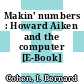 Makin' numbers : Howard Aiken and the computer [E-Book] /