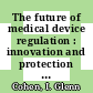 The future of medical device regulation : innovation and protection [E-Book] /